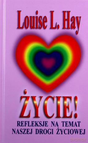 Życie! Refleksje na temat naszej drogi życiowej - Louise L. Hay [KSIĄŻKA]
