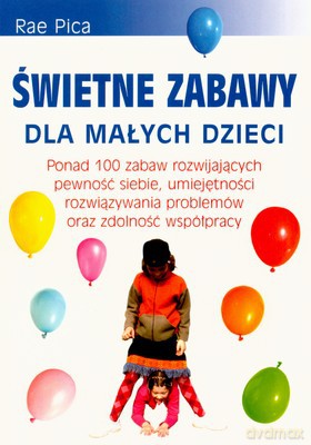 Świetne Zabawy Dla Małych Dzieci - Rae Pica [KSIĄŻKA]