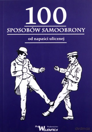 100 sposobów samoobrony od napaści ulicznej - Emile Andre [KSIĄŻKA]