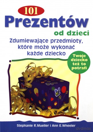 101 Prezentów Od Dzieci - Stephanie R.Nueller, Ann E.Wheeler [KSIĄŻKA]