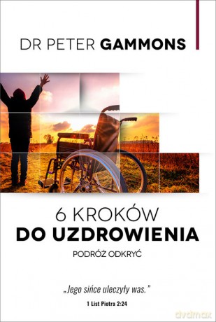 6 kroków do uzdrowienia - Peter Gammons [KSIĄŻKA]
