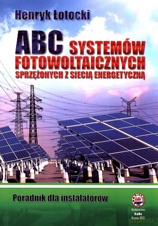 ABC Systemów fotowoltaicznych sprzężonych z siecią energetyczną - Henryk Łotocki [KSIĄŻKA]