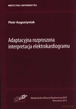 Adaptacyjna rozproszona interpretacja elektrokardiogramu - Piotr Augustyniak [KSIĄŻKA]