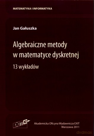 Algebraiczne metody w matematyce dyskretnej - Jan Gałuszka [KSIĄŻKA]