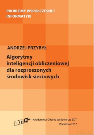 Algorytmy inteligencji obliczeniowej dla rozproszonych środowisk sieciowych - Andrzej Przybył [KSIĄŻKA]