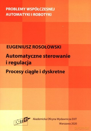 Automatyczne sterowanie i regulacja - Eugeniusz Rosołowski [KSIĄŻKA]