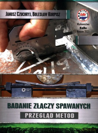 Badanie złączy spawanych Przegląd metod - Janusz Czuchryj, Bolesław Kurpisz [KSIĄŻKA]