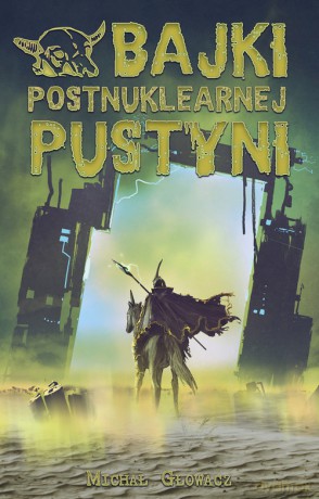 Bajki postnuklearnej pustyni - Michał Głowacz [KSIĄŻKA]