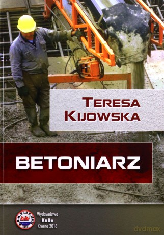 Betoniarz - Teresa Kijowska [KSIĄŻKA]