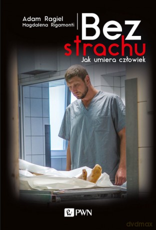 Bez strachu Jak umiera człowiek - Magdalena Rigamonti, Adam Rajgiel [KSIĄŻKA]