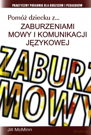 Pomóż Dziecku Z Zaburzeniami Mowy I Komunikacji Językowej - Jill Mcminn [KSIĄŻKA]
