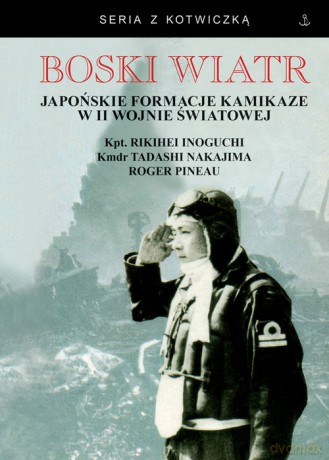 Boski wiatr Japońskie formacje kamikaze w II wojnie światowej - Rikihei Inoguchi, Tadashi Nakajima [KSIĄŻKA]