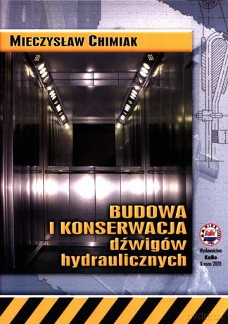 Budowa i konserwacja dźwigów hydraulicznych - Mieczysław Chimiak [KSIĄŻKA]