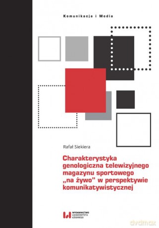 Charakterystyka genologiczna telewizyjnego magazynu sportowego "na żywo" w perspektywie komunikatywistycznej - Rafał Siekiera [KSIĄŻKA]