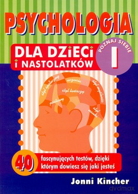 Psychologia Dla Dzieci I Nastolatków Cz.I Poznaj Siebie - Jonni Kincher [KSIĄŻKA]