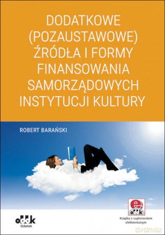 Dodatkowe (pozaustawowe) źródła i formy finansowania samorządowych instytucji kultury - Robert Barański [KSIĄŻKA]