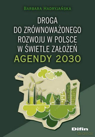 Droga do zrównoważonego rozwoju w Polsce w świetle założeń Agendy 2030 - Barbara Hadryjańska [KSIĄŻKA]