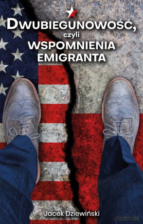 Dwubiegunowość, czyli wspomnienia emigranta - Jacek Dziewiński [KSIĄŻKA]