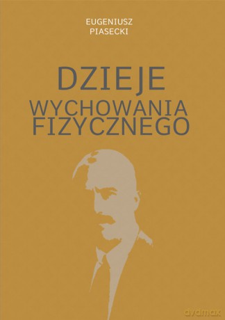 Dzieje wychowania fizycznego - Eugeniusz Piasecki [KSIĄŻKA]
