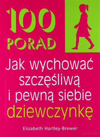 100 Porad Jak Wychować Szczęśliwą I Pewną Siebie Dziewczynkę - Elizabeth Hartley-Brewer [KSIĄŻKA]