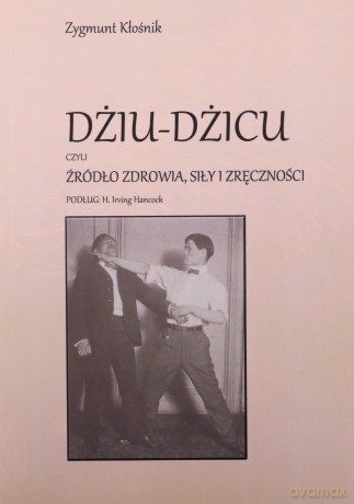 Dżiu-Dżicu czyli źródło zdrowia, siły i zręczności - Zygmunt Kłośnik [KSIĄŻKA]