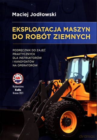Eksploatacja maszyn do robót ziemnych - Maciej Jodłowski [KSIĄŻKA]