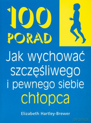 100 Porad Jak Wychować Szczęśliwego I Pewnego Siebie Chłopca - Elizabeth Hartley-Brewer [KSIĄŻKA]