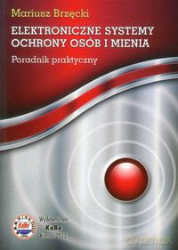 Elektroniczne systemy ochrony osób i mienia - Mariusz Brzęcki [KSIĄŻKA]
