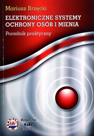 Elektroniczne systemy ochrony osób i mienia - Mariusz Brzęcki [KSIĄŻKA]
