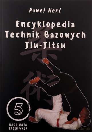Encyklopedia technik bazowych Jiu-Jitsu (Tom 5) - Paweł Nerć [KSIĄŻKA]