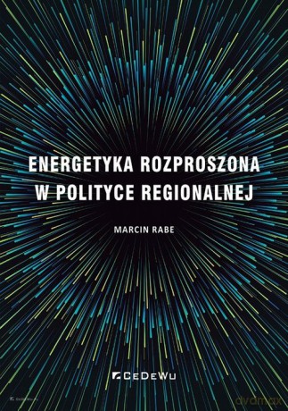 Energetyka rozproszona w polityce regionalnej - Marcin Rabe [KSIĄŻKA]