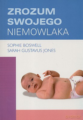 Zrozum Swojego Niemowlaka - Sophie Boswell, Sarah Gustavus Jones [KSIĄŻKA]