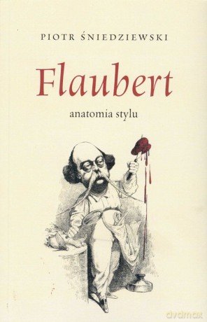 Flaubert anatomia stylu - Piotr Śniedziewski [KSIĄŻKA]