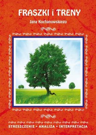 Fraszki i Treny Jana Kochanowskiego Streszczenie, analiza, interpretacja - Elżbieta Bator [KSIĄŻKA]