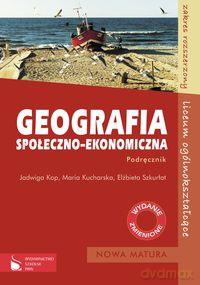 Geografia Geografia społeczno-ekonomiczna Podręcznik Zakres rozszerzony - Jadwiga Kop, Maria Kucharska [KSIĄŻKA]