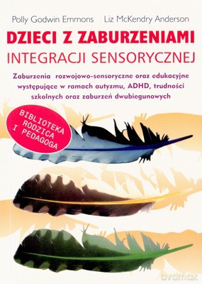 Dzieci Z Zaburzeniami Integracji Sensorycznej - Polly Godwin Emmons, Liz Mckendry Anderson [KSIĄŻKA]