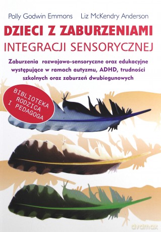 Dzieci Z Zaburzeniami Integracji Sensorycznej - Polly Godwin Emmons, Liz Mckendry Anderson [KSIĄŻKA]