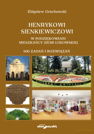 Henrykowi Sienkiewiczowi w podziękowaniu mieszkańcy Ziemi Łukowskiej - Zbigniew Grochowski [KSIĄŻKA]
