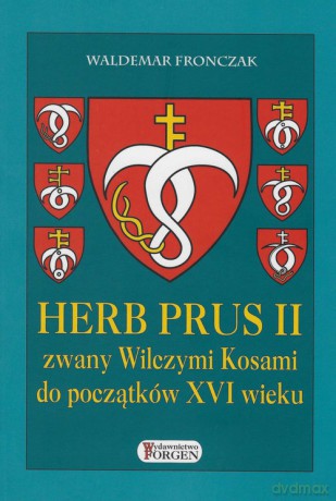 Herb Prus II zwany Wilczymi Kosami do początków XVI wieku - Waldemar Fronczak [KSIĄŻKA]
