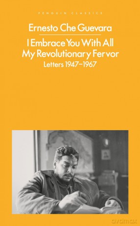 I Embrace You With All My Revolutionary Fervor - Ernesto Che Guevara [KSIĄŻKA]