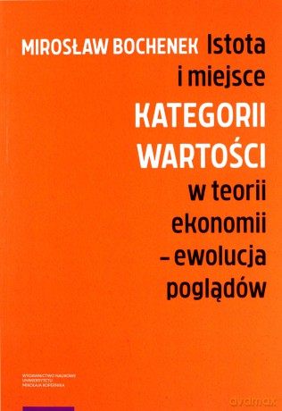 Istota i miejsce kategorii wartości w teorii ekonomii Ewolucja poglądów - Mirosław Bochenek [KSIĄŻKA]