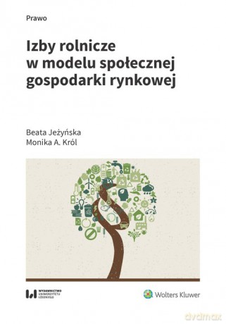 Izby rolnicze w modelu społecznej gospodarki rynkowej - Beata Jeżyńska, A. Król Monika [KSIĄŻKA]