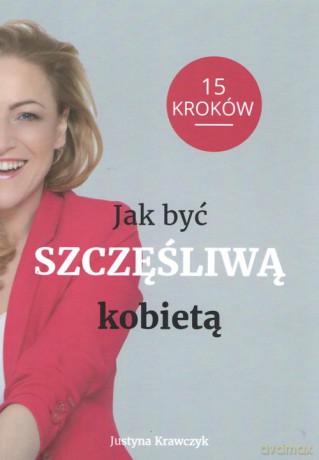 Jak być szczęśliwą kobietą - Justyna Krawczyk [KSIĄŻKA]
