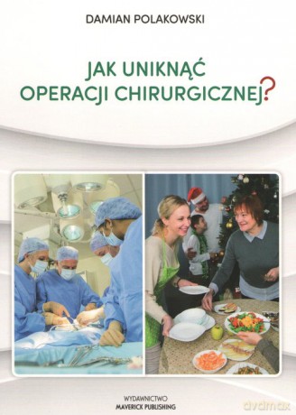 Jak uniknąć operacji chirurgicznej - Damian Polakowski [KSIĄŻKA]