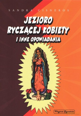 Jezioro ryczącej kobiety i inne opowiadania - Sandra Cisneros [KSIĄŻKA]