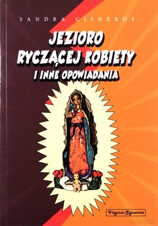 Jezioro ryczącej kobiety i inne opowiadania - Sandra Cisneros [KSIĄŻKA]