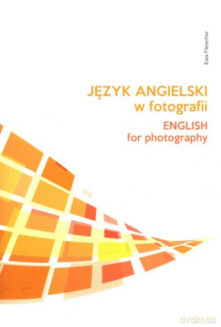 Język angielski w fotografii - Ewa Fleischer [KSIĄŻKA]