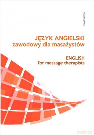 Język angielski zawodowy dla masażystów - Ewa Fleischer [KSIĄŻKA]