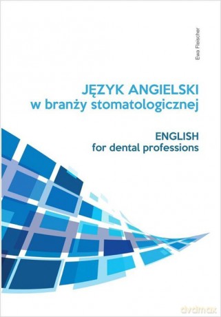 Język angielski zawodowy w branży stomatologicznej - Ewa Fleischer [KSIĄŻKA]