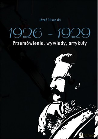 Józef Piłsudski 1926-1929 - Antoni Anusz, Władysław Pobóg Malinowski [KSIĄŻKA]